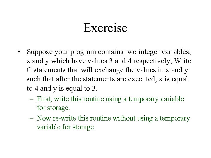 Exercise • Suppose your program contains two integer variables, x and y which have