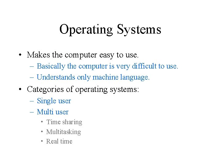 Operating Systems • Makes the computer easy to use. – Basically the computer is