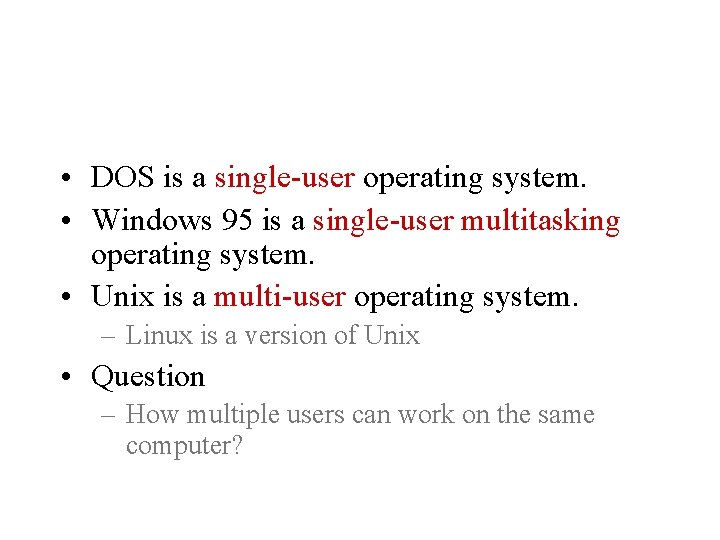  • DOS is a single-user operating system. • Windows 95 is a single-user