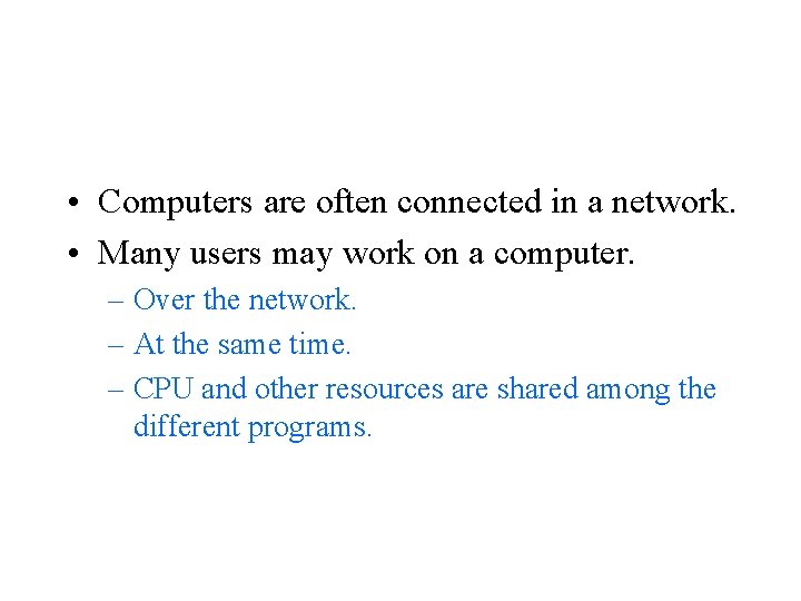  • Computers are often connected in a network. • Many users may work