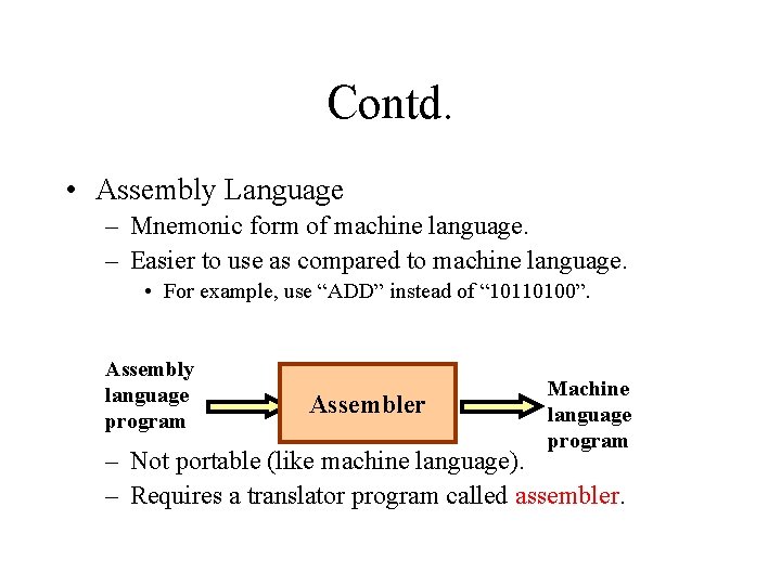 Contd. • Assembly Language – Mnemonic form of machine language. – Easier to use