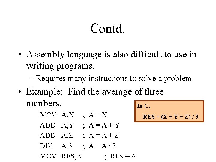 Contd. • Assembly language is also difficult to use in writing programs. – Requires