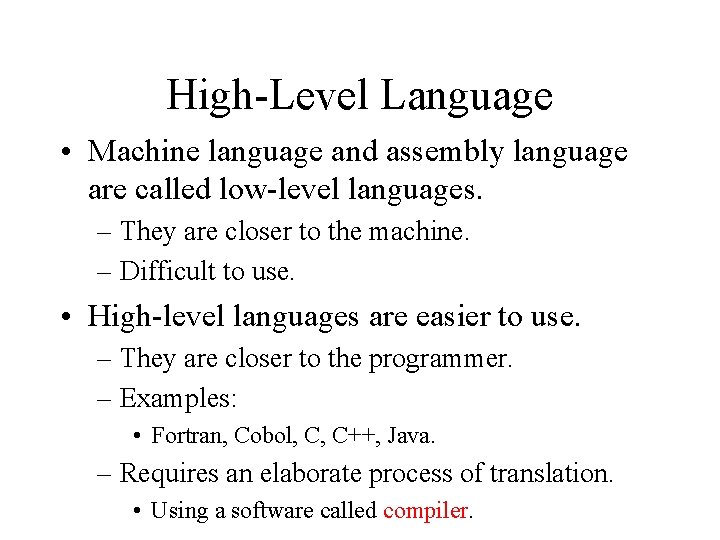 High-Level Language • Machine language and assembly language are called low-level languages. – They