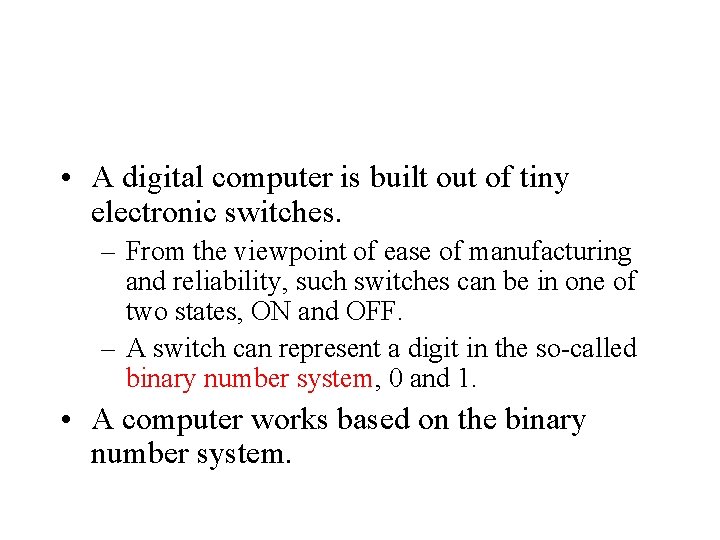  • A digital computer is built out of tiny electronic switches. – From