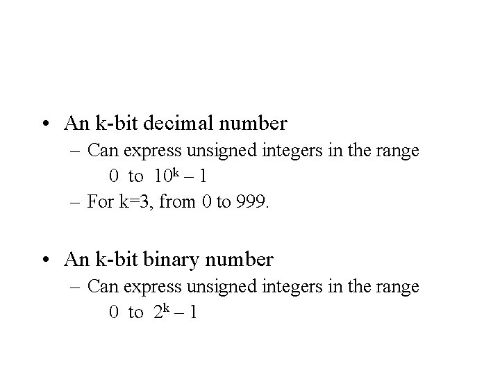 • An k-bit decimal number – Can express unsigned integers in the range