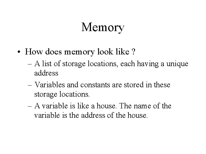 Memory • How does memory look like ? – A list of storage locations,
