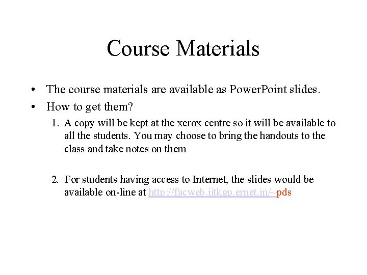 Course Materials • The course materials are available as Power. Point slides. • How