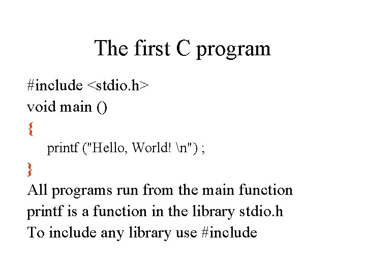The first C program #include <stdio. h> void main () { printf ("Hello, World!