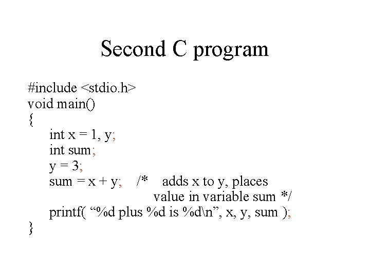 Second C program #include <stdio. h> void main() { int x = 1, y;