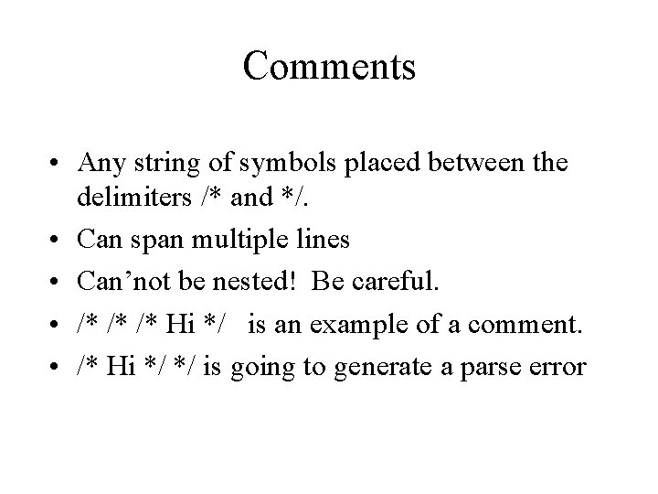 Comments • Any string of symbols placed between the delimiters /* and */. •