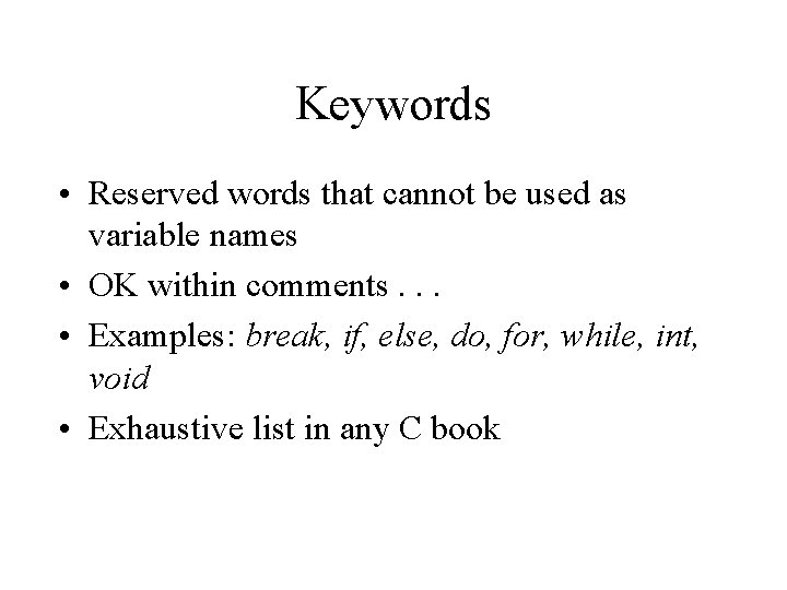 Keywords • Reserved words that cannot be used as variable names • OK within