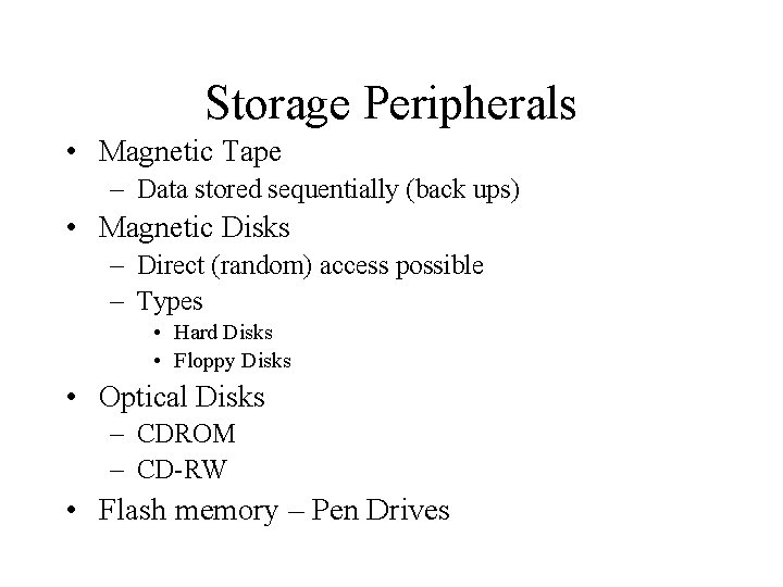 Storage Peripherals • Magnetic Tape – Data stored sequentially (back ups) • Magnetic Disks