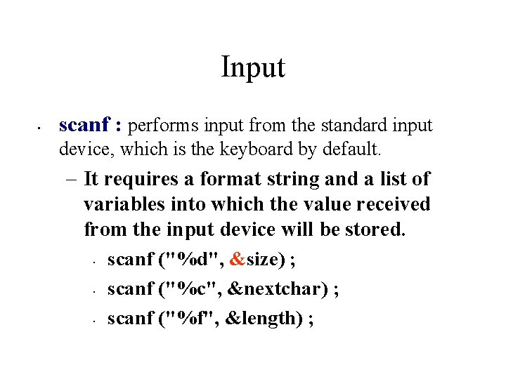 Input • scanf : performs input from the standard input device, which is the