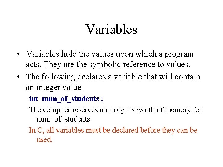 Variables • Variables hold the values upon which a program acts. They are the