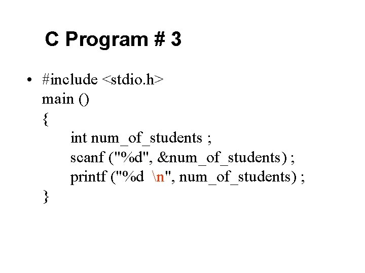 C Program # 3 • #include <stdio. h> main () { int num_of_students ;