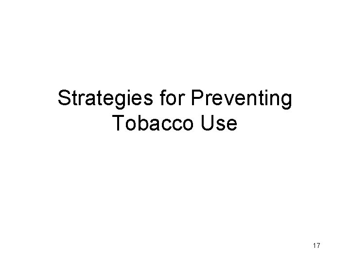 Strategies for Preventing Tobacco Use 17 