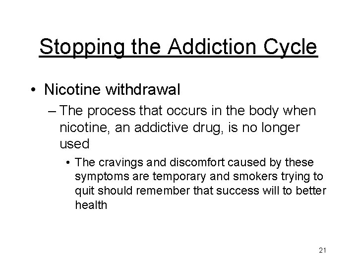 Stopping the Addiction Cycle • Nicotine withdrawal – The process that occurs in the