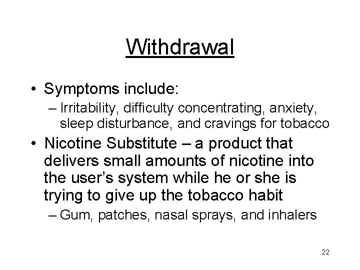 Withdrawal • Symptoms include: – Irritability, difficulty concentrating, anxiety, sleep disturbance, and cravings for