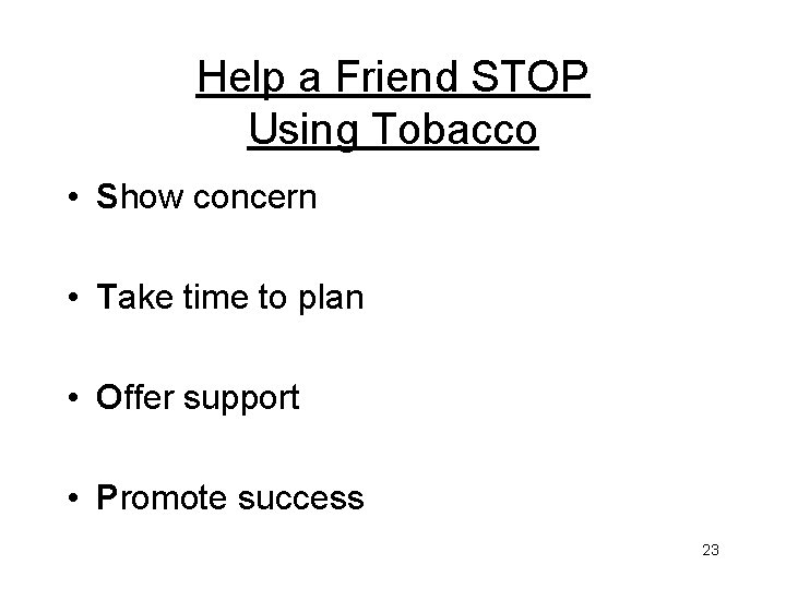 Help a Friend STOP Using Tobacco • Show concern • Take time to plan