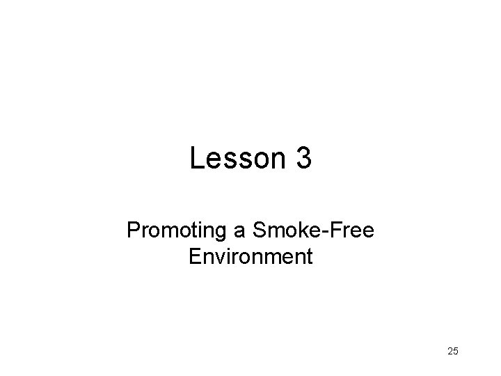 Lesson 3 Promoting a Smoke-Free Environment 25 