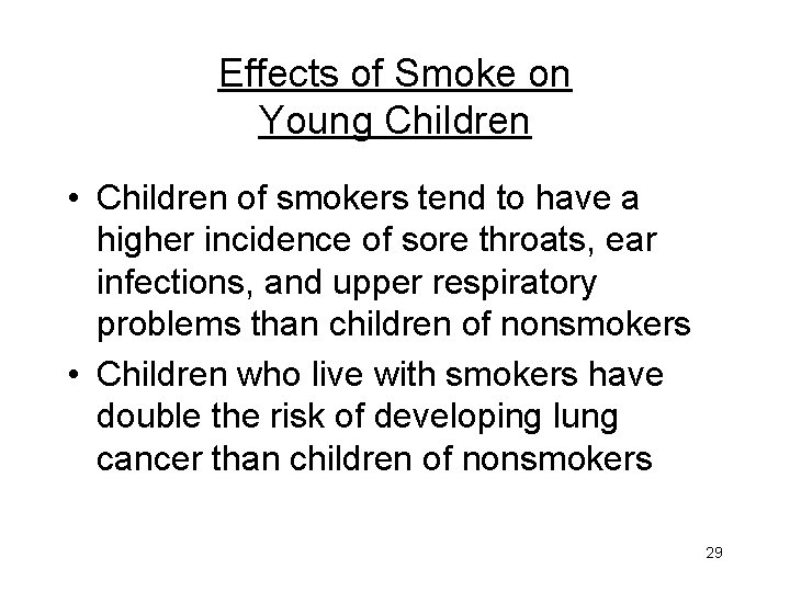 Effects of Smoke on Young Children • Children of smokers tend to have a