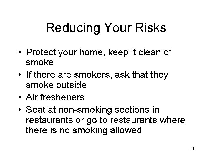 Reducing Your Risks • Protect your home, keep it clean of smoke • If