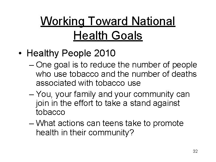 Working Toward National Health Goals • Healthy People 2010 – One goal is to