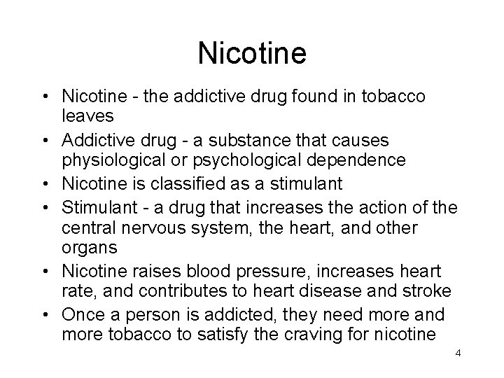 Nicotine • Nicotine - the addictive drug found in tobacco leaves • Addictive drug