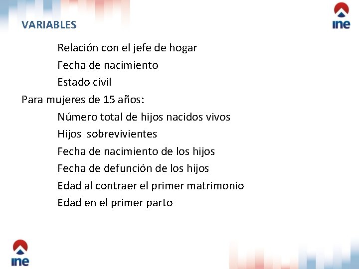 VARIABLES Relación con el jefe de hogar Fecha de nacimiento Estado civil Para mujeres