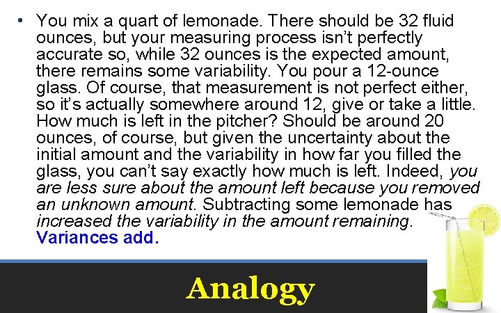  • You mix a quart of lemonade. There should be 32 fluid ounces,