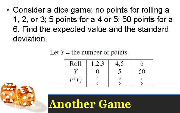  • Consider a dice game: no points for rolling a 1, 2, or