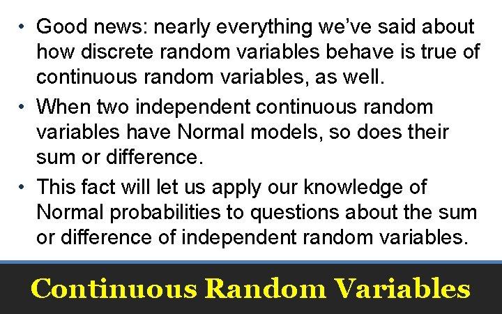 • Good news: nearly everything we’ve said about how discrete random variables behave • Good news: nearly everything we’ve said about how discrete random variables behave