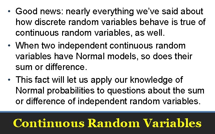  • Good news: nearly everything we’ve said about how discrete random variables behave