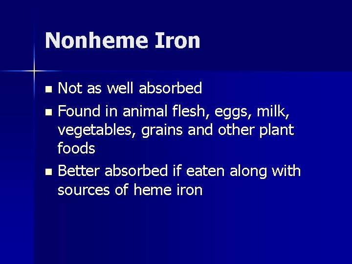 Nonheme Iron Not as well absorbed n Found in animal flesh, eggs, milk, vegetables,