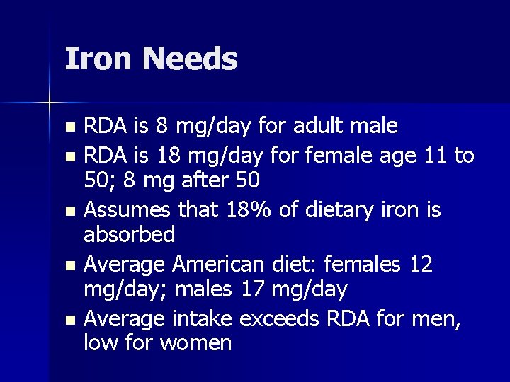 Iron Needs RDA is 8 mg/day for adult male n RDA is 18 mg/day