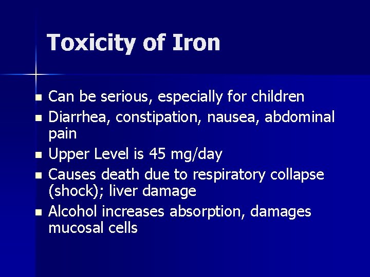Toxicity of Iron n n Can be serious, especially for children Diarrhea, constipation, nausea,