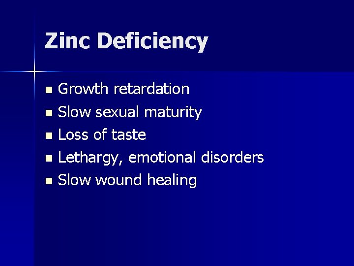 Zinc Deficiency Growth retardation n Slow sexual maturity n Loss of taste n Lethargy,