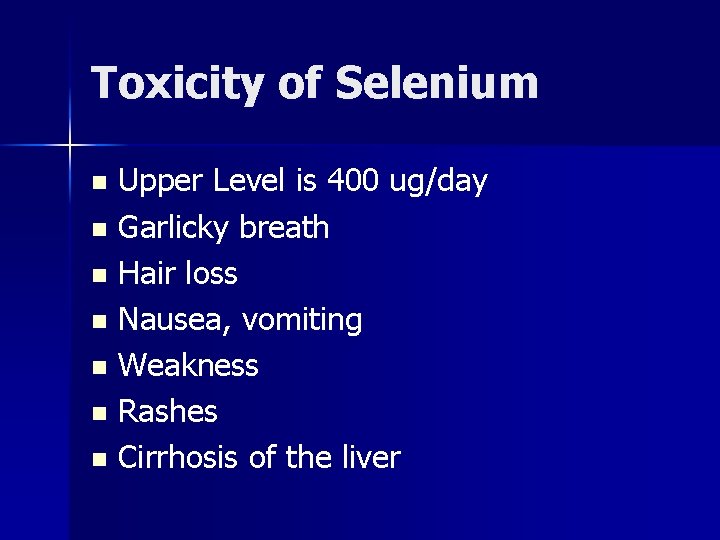 Toxicity of Selenium Upper Level is 400 ug/day n Garlicky breath n Hair loss