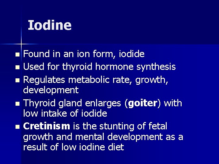 Iodine Found in an ion form, iodide n Used for thyroid hormone synthesis n