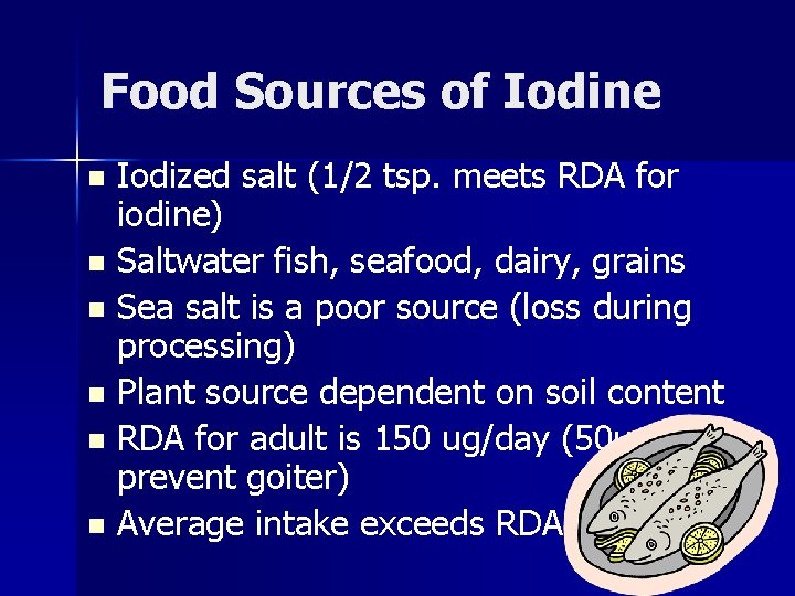 Food Sources of Iodine Iodized salt (1/2 tsp. meets RDA for iodine) n Saltwater