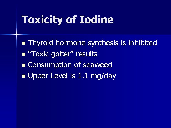 Toxicity of Iodine Thyroid hormone synthesis is inhibited n “Toxic goiter” results n Consumption