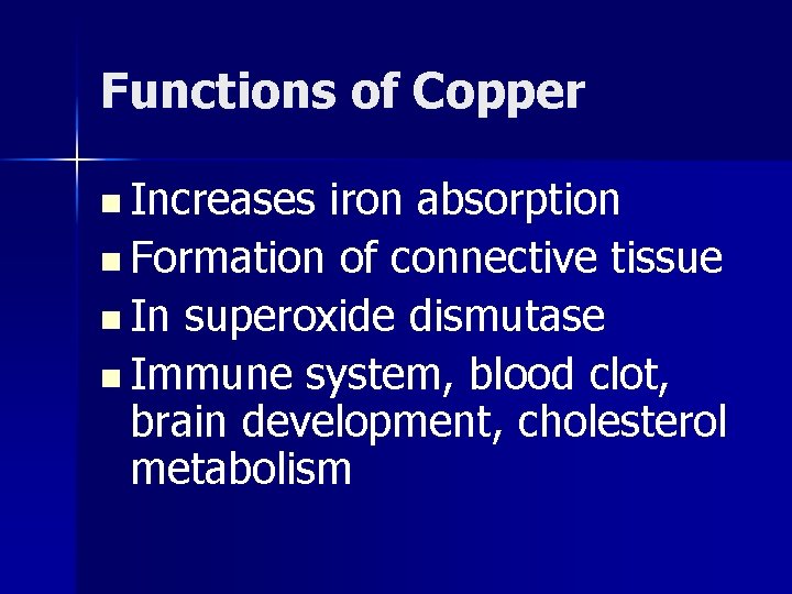 Functions of Copper n Increases iron absorption n Formation of connective tissue n In
