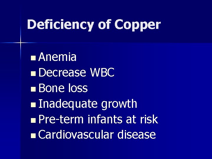 Deficiency of Copper n Anemia n Decrease n Bone WBC loss n Inadequate growth