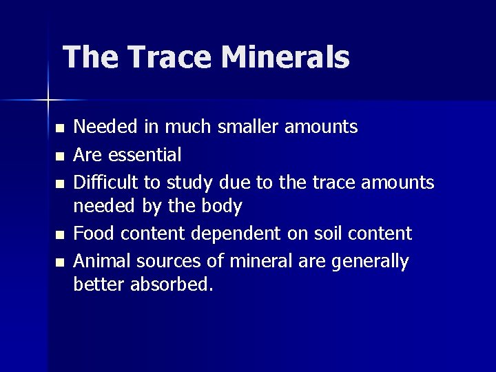 The Trace Minerals n n n Needed in much smaller amounts Are essential Difficult