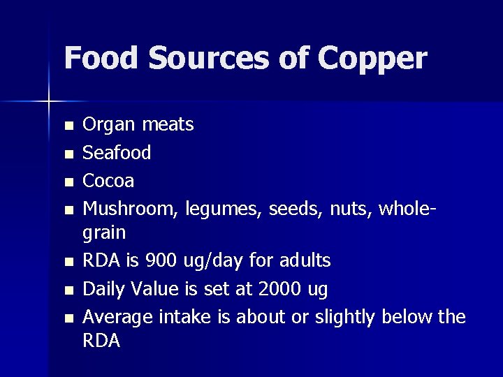 Food Sources of Copper n n n n Organ meats Seafood Cocoa Mushroom, legumes,