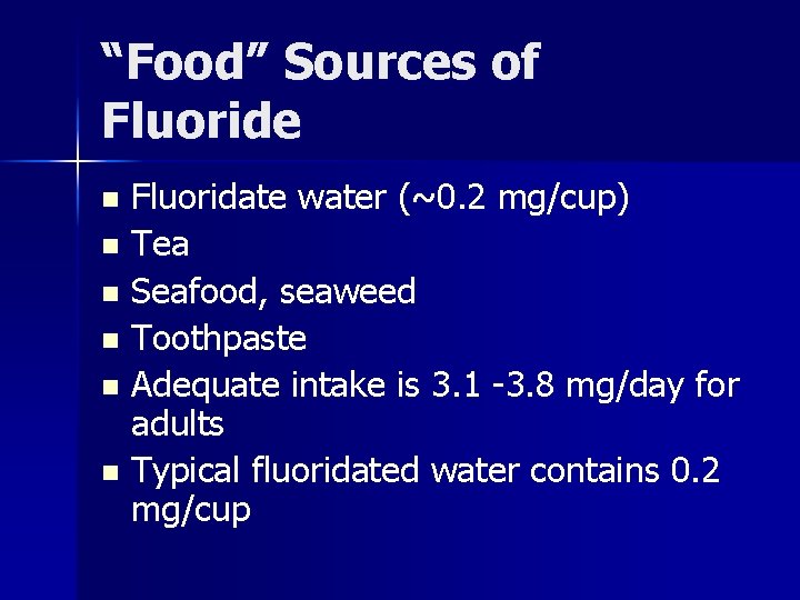 “Food” Sources of Fluoride Fluoridate water (~0. 2 mg/cup) n Tea n Seafood, seaweed