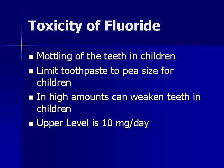 Toxicity of Fluoride Mottling of the teeth in children n Limit toothpaste to pea