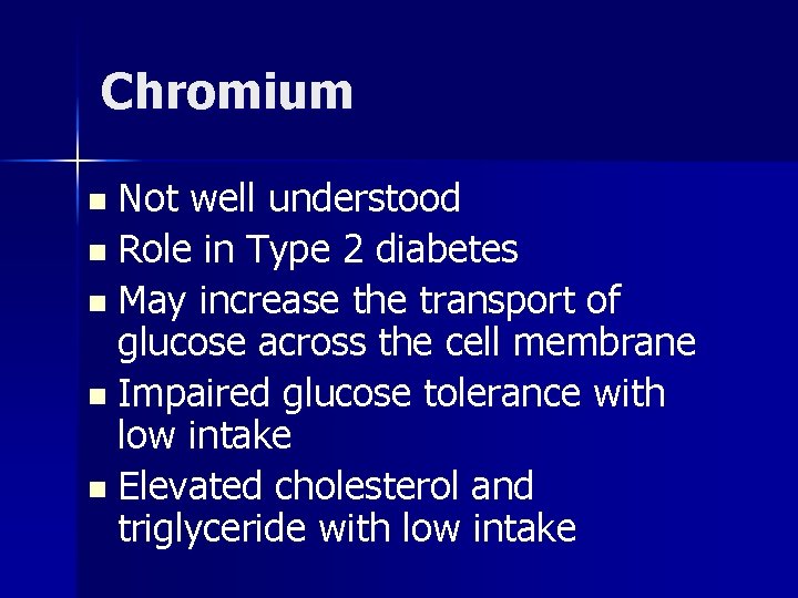 Chromium n Not well understood n Role in Type 2 diabetes n May increase