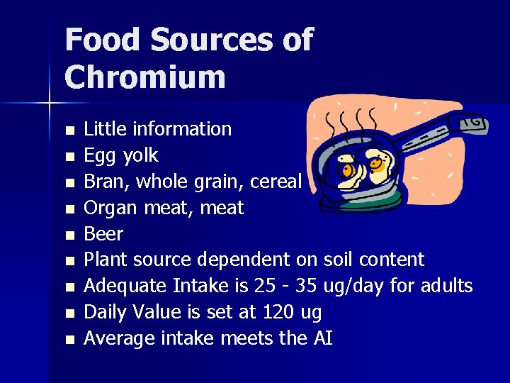 Food Sources of Chromium n n n n n Little information Egg yolk Bran,
