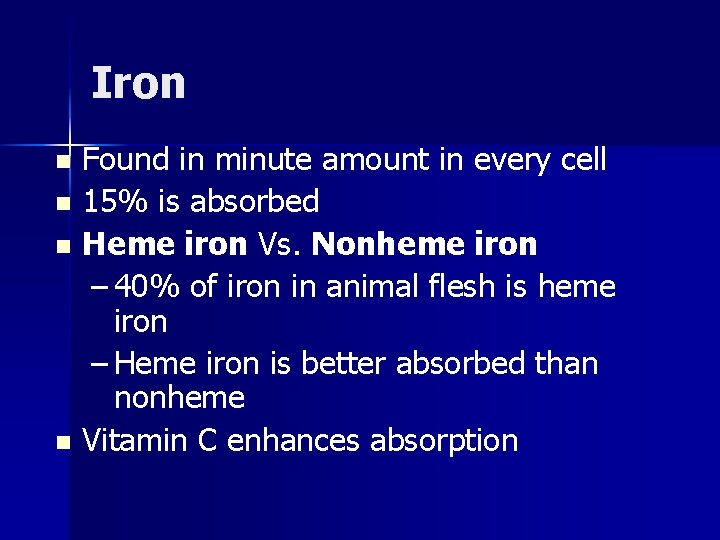 Iron Found in minute amount in every cell n 15% is absorbed n Heme